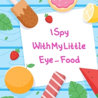 I Spy With My Little Eye - Food: A Wonderful Search and Find Game for Kids: Cute Colorful Alphabet A-Z Guessing Game for Little Kids B09499CNG1 Book Cover
