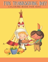 Fun Thanksgiving Day! Coloring Book for Kids: Coloring Book for Boys Girls Ages 2-4 4-8 Cute Indians and Pilgrims Thanksgiving Food Celebration 8x10 in 40 pages 1689657723 Book Cover
