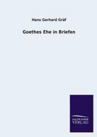 Goethes Ehe in Briefen 3846022926 Book Cover