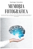 Memoria fotográfica: Su guía completa y práctica para aprender más rápido, aumentar la retención y ser más productivo con técnicas para pri B0B8BRNH3P Book Cover