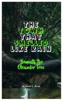 THE TOWN THAT SMELLED LIKE RAIN: Beneath the Oleander Tree B0FHWTFT3Q Book Cover