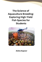 The Science of Aquaculture Breeding: Exploring High-Yield Fish Species for Students (Telugu Edition) B0CTXLH2S6 Book Cover