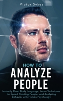 How to Analyze People: Instantly Read Body Language, Learn Techniques for Speed Reading People, and Analyzing Behavior with Human Psychology 1795309342 Book Cover