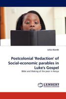 Postcolonial 'Redaction' of Social-economic parables in Luke's Gospel 3843386102 Book Cover