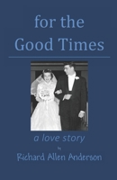 for the Good Times: a love story 1942766939 Book Cover
