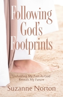 Following God's Footprints: Unfolding My Past, As God Reveals My Future 1956365060 Book Cover