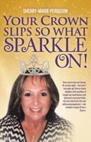 Your Crown Slips So What Sparkle On! 1973603764 Book Cover