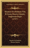 Thomae De Elmham Vita Et Gesta Henrici Quinti, Anglorum Regis (1727) 1166202402 Book Cover