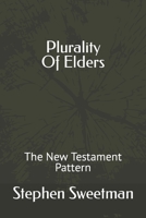Plurality Of Elders: The New Testament Pattern 1075896703 Book Cover