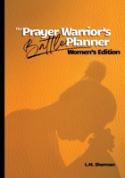The Prayer Warrior's Battle Planner: Women's Edition B0GFC1JWRG Book Cover