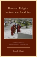 Race and Religion in American Buddhism: White Supremacy and Immigrant Adaptation 0199756287 Book Cover