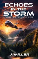 Echoes In The Storm: Passion and Peril in the Skies B0CJ43R6XS Book Cover