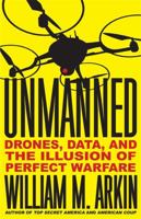 Unmanned: Drones, Data, and the Illusion of Perfect Warfare 0316323357 Book Cover