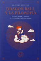 Dragon ball y la filosofía / Dragon Ball and Philosophy (Spanish Edition) B0GWH9ZJDL Book Cover