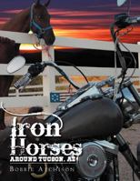 Iron Horses Around Tucson, AZ 146536675X Book Cover