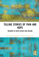 Telling Stories of Pain and Hope: Museums in South Africa and Ireland (Routledge/UNISA Press Series) 103275981X Book Cover