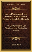 Das In Deutschland, Der Schweiz Und Osterreich Geltende Staatliche Eherecht: Fur Die Kandidaten Der Theologie Und Des Rechts (1877) 1160851107 Book Cover