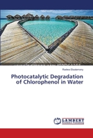 Photocatalytic Degradation of Chlorophenol in Water 365954910X Book Cover