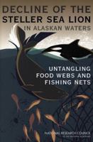 The Decline of the Steller Sea Lion in Alaskan Waters: Untangling Food Webs and Fishing Nets 0309086329 Book Cover