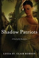 Shadow Patriots: A Novel of the Revolution 0765344629 Book Cover