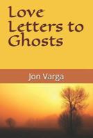 Love Letters to Ghosts 1508932921 Book Cover