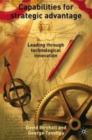 Capabilities for Strategic Advantages: Leading Through Technological Innovation 1403945020 Book Cover