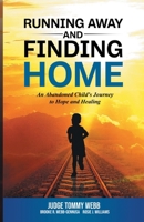 Running Away and Finding Home: An Abandoned Child's Journey to Hope and Healing 1640858725 Book Cover