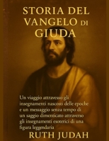 STORIA DEL VANGELO DI GIUDA:: Un viaggio attraverso gli insegnamenti nascosti delle epoche e un messaggio senza tempo di un saggio dimenticato ... di una figura legge (Italian Edition) B0FL2C262Q Book Cover