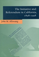 The Initiative and Referendum in California, 1898-1998 0804738211 Book Cover