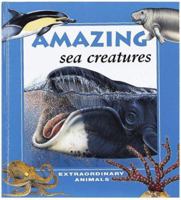 Amazing Sea Creatures (Extraordinary Animals Series) 0865055610 Book Cover