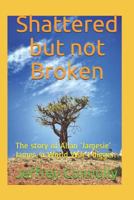 Shattered but not Broken: The story of Allan ‘Jamesie’ James, a World War I digger. 1717995063 Book Cover