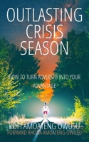 Outlasting Crisis Season: How to Turn Adversity Into Your Advantage B0BW2SXJWD Book Cover