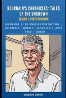 Bourdain's Chronicles: Tales of the Unknown: Season 1- Parts Unknown B0CRK9BJZR Book Cover