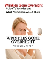Wrinkles Gone Overnight: Learn the beauty secrets of the celebrity 150891141X Book Cover