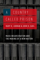 A Country Called Prison: Mass Incarceration and the Making of a New Nation 0190211032 Book Cover