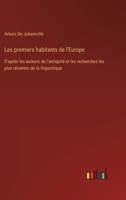Les premiers habitants de l'Europe: D'après les auteurs de l'antiquité et les recherches les plus récentes de la linguistique 3385024013 Book Cover