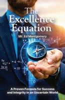 The Excellence Equation: A formula for achieving what you want out of life B0GKHRV8J3 Book Cover