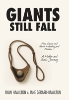 Giants Still Fall: From Cancer and Heroin to Healing and Freedom - A Mother and Son's Journey B0GPJTJWBS Book Cover