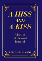 A Hiss and a Kiss: A look at life beyond betrayal B0GJL6MYVK Book Cover