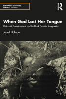 When God Lost Her Tongue: Historical Consciousness and the Black Feminist Imagination 0367198347 Book Cover