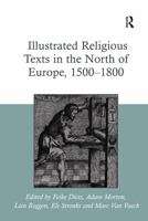 Illustrated Religious Texts in the North of Europe, 1500-1800 1409467511 Book Cover