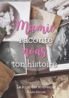Mamie Raconte Nous Ton Histoire: Livre Mémoire à Compléter - Plus de 120 Questions pour Partager les Souvenirs de la Vie de Votre Mamie d'Amour B08PJQHWJB Book Cover