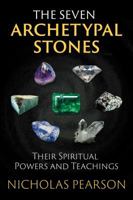 The Seven Archetypal Stones: Their Spiritual Powers and Teachings 1620555476 Book Cover