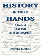 History in Their Hands: A Book of Jewish Autographs 1568212909 Book Cover