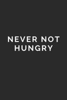 Never Not Hungry: Lined Journal Notebook With Quote Cover, 6x9, Soft Cover, Matte Finish, Journal To Write In, 120 Page 1673253024 Book Cover