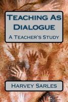 Teaching As Dialogue: A Teacher's Study 1490377581 Book Cover