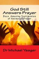 God Still Answers Prayer: Docs (50) Amazing Testimonies of Answered Prayer 1535370017 Book Cover