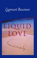 Liquid Love: On the Frailty of Human Bonds 0745624898 Book Cover