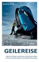 Geilereise: Was ich erlebte und lernte, als ich mein Leben in den Rucksack packte und auf Weltreise ging 3738603670 Book Cover
