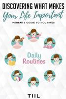 Discovering What Makes Your Life Important: Increase Happiness: Parents Guide to Routines 1720271909 Book Cover